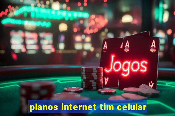 planos internet tim celular